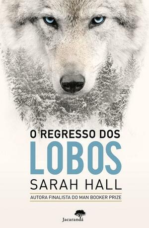 O Regresso Dos Lobos by Sarah Hall