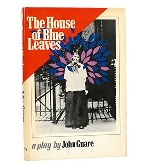 The House Of Blue Leaves; A Play by John Guare