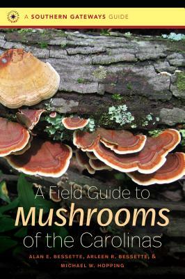 A Field Guide to Mushrooms of the Carolinas by Michael W. Hopping, Alan E. Bessette, Arleen R. Bessette