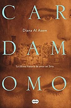 Cardamomo: La última historia de amor en Siria by Diana Al Azem