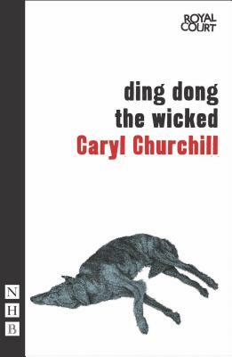 Ding Dong the Wicked by Caryl Churchill