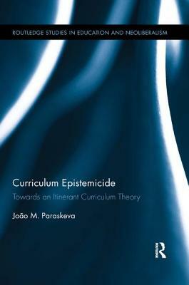 Curriculum Epistemicide: Towards an Itinerant Theory by João M. Paraskeva