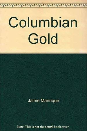 Colombian Gold by Jaime Manrique
