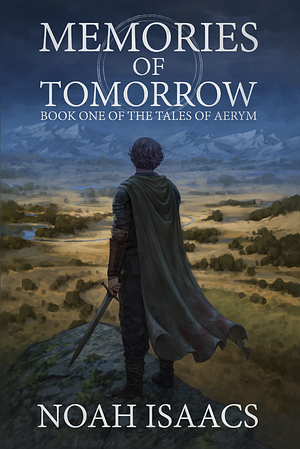 Memories of Tomorrow: Book One of The Tales of Aerym by Noah Isaacs, Noah Isaacs