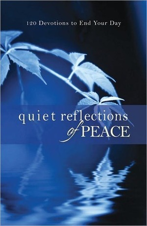 Quiet Reflections of Peace: 120 Devotions to End Your Day by Ann Swindell, Kathy Lay, Judith Costello, Diane Markins, Elizabeth C. Hubbard, Linda Washington, Alene Snodgrass, Pat Stockett Johnston, Heather M. Pleier