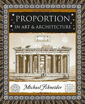 Proportion: In Art &amp; Architecture by Michael Schneider
