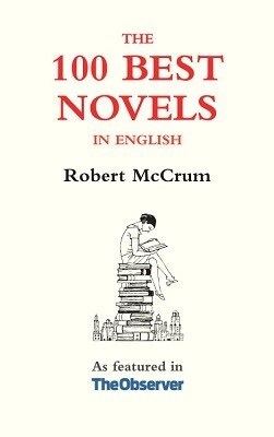 The 100 Best Novels in English by Robert McCrum