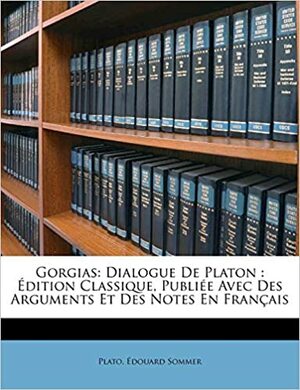 Gorgias: Dialogue de Platon by Plato, Édouard Sommer