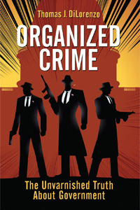Organized Crime: The Unvarnished Truth About Government by Thomas J. DiLorenzo