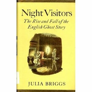Night Visitors: The Rise and Fall of the English Ghost Story by Julia Briggs