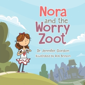 Nora and the Worry Zoot by Jennifer Gordon