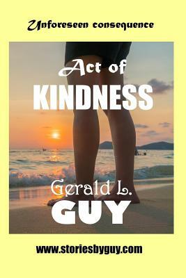 Act of Kindness by Gerald L. Guy