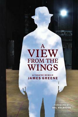 A View from the Wings: A Theatre Memoir (Black & White Edition) by James Greene