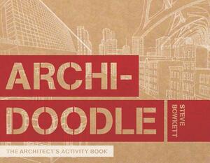 Archidoodle: The Architect's Activity Book by Steve Bowkett