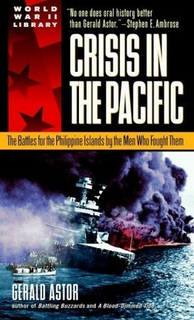 Crisis in the Pacific: The Battles for the Philippine Islands by the Men Who Fought Them by Gerald Astor