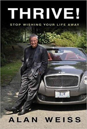 Thrive! Stop wishing your life away by Alan Weiss