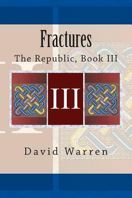 Fractures: The Republic, Book III by David Warren