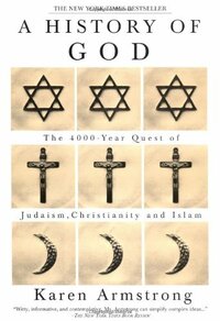 A History of God: The 4,000-Year Quest of Judaism, Christianity, and Islam by Karen Armstrong
