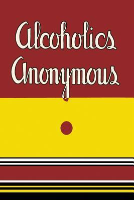 Alcoholics Anonymous: 1939 First Edition by Bill W