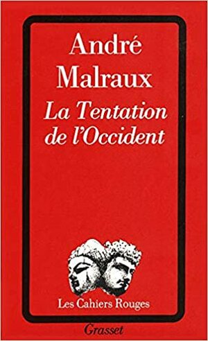 La Tentation de l'Occident by André Malraux