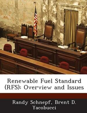 Renewable Fuel Standard (Rfs): Overview and Issues by Randy Schnepf, Brent D. Yacobucci