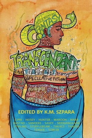 Transcendent: The Year's Best Transgender Speculative Fiction by K.M. Szpara