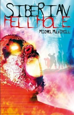 Siberian Hellhole by Michael Mulvihill