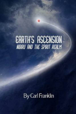 Earth's Ascension - Nibiru and the Spirit Realm by Carl Franklin