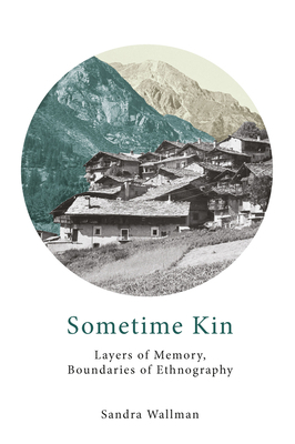 Sometime Kin: Layers of Memory, Boundaries of Ethnography by Sandra Wallman
