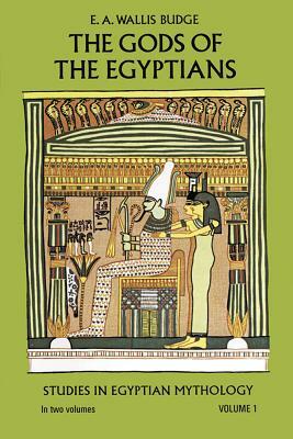 The Gods of the Egyptians, Volume 1, Volume 1 by E. A. Wallis Budge