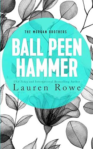 Ball Peen Hammer by Lauren Rowe