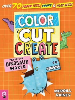 Color, Cut, Create Play Sets: Dinosaur World by Odd Dot, Merrill Rainey