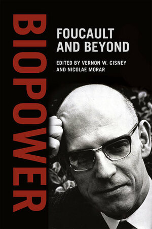 Biopower: Foucault and Beyond by Nicolae Morar, Vernon W. Cisney