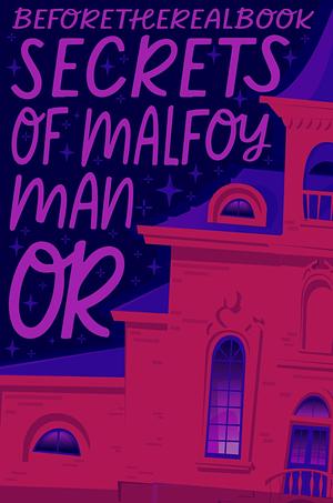 Secrets of Malfoy Manor by Beforetherealbook