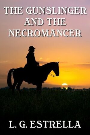 The Gunslinger and the Necromancer by L.G. Estrella