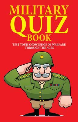 Military Quiz Book: Test Your Knowledge of Warfare Through the Ages by John Pimlott