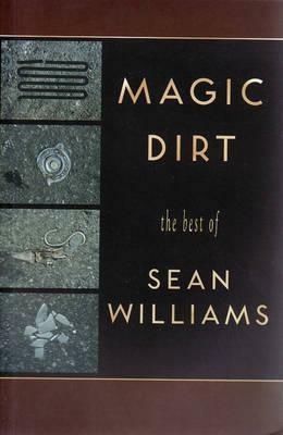 Magic Dirt: The Best of Sean Williams by Sean Williams