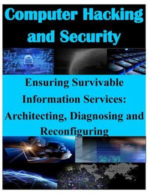 Ensuring Survivable Information Services: Architecting, Diagnosing and Reconfiguring by Air Force Research Laboratory