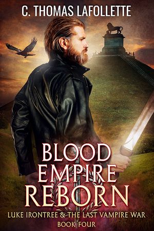 Blood Empire Reborn: The Luke Irontree & The Last Vampire War Urban Fantasy Series by C. Thomas Lafollette