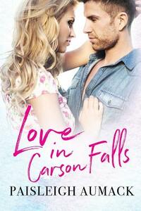 Love in Carson Falls by Paisleigh Aumack