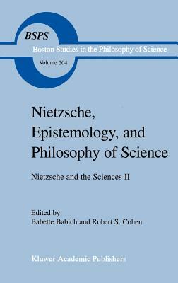 Nietzsche, Epistemology, and Philosophy of Science: Nietzsche and the Sciences II by 