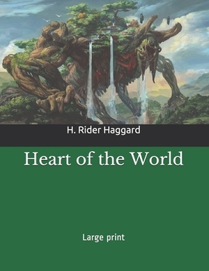 Heart of the World: Large Print by H. Rider Haggard