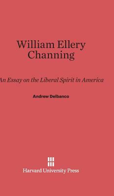 William Ellery Channing by Andrew Delbanco