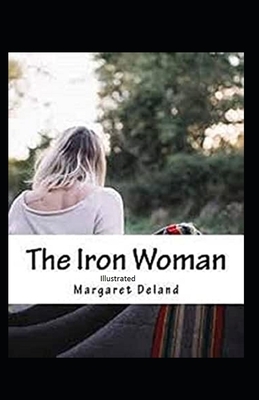 The Iron Woman Illustrated by Margaret Deland