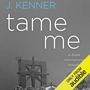 Tame Me: A Stark International Novella by J. Kenner