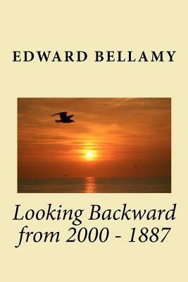 Looking Backward from 2000 - 1887 by Edward Bellamy