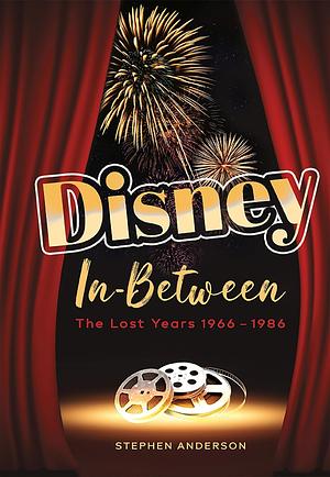 Disney In-Between: The Lost Years 1966-1986 by Stephen Anderson