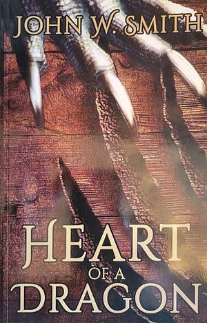 Heart of a Dragon by John W. Smith