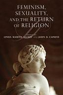 Feminism, Sexuality, and the Return of Religion by Linda Alcoff, John D. Caputo