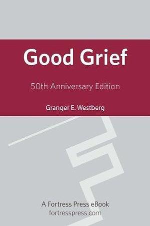 Good Grief: 50th Anniversary Edition by Granger E. Westberg, Granger E. Westberg